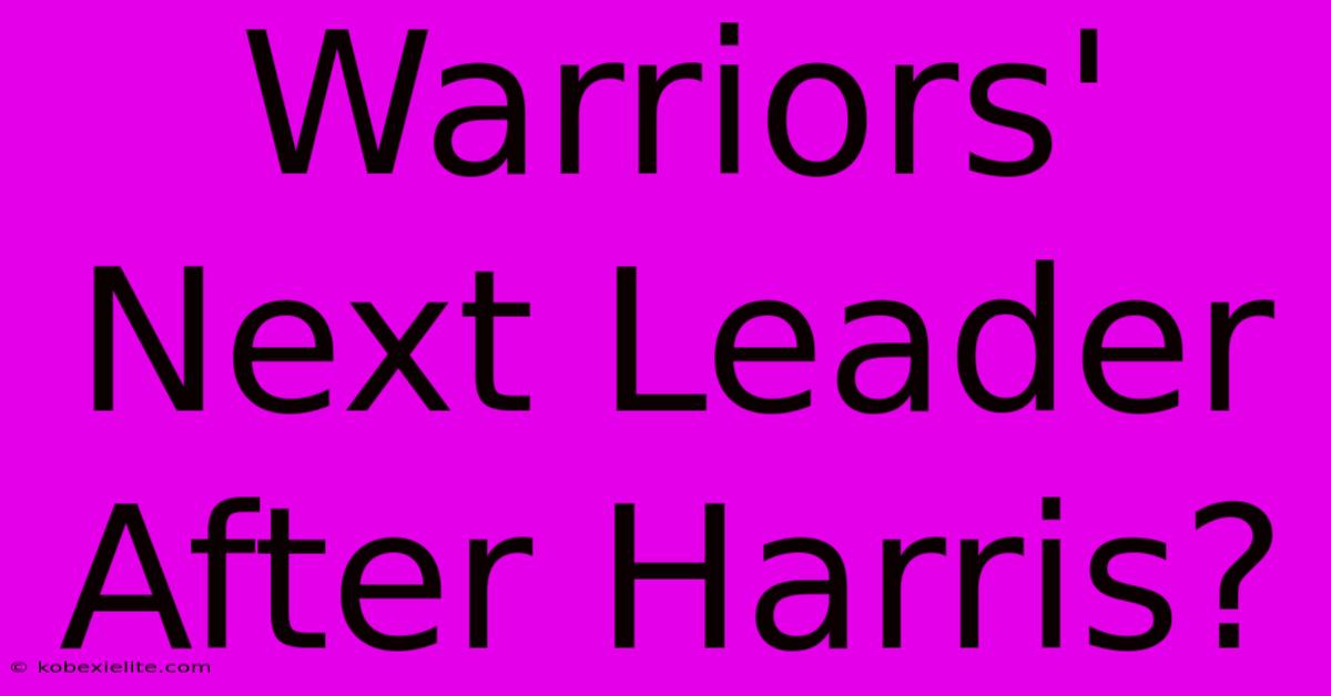 Warriors' Next Leader After Harris?