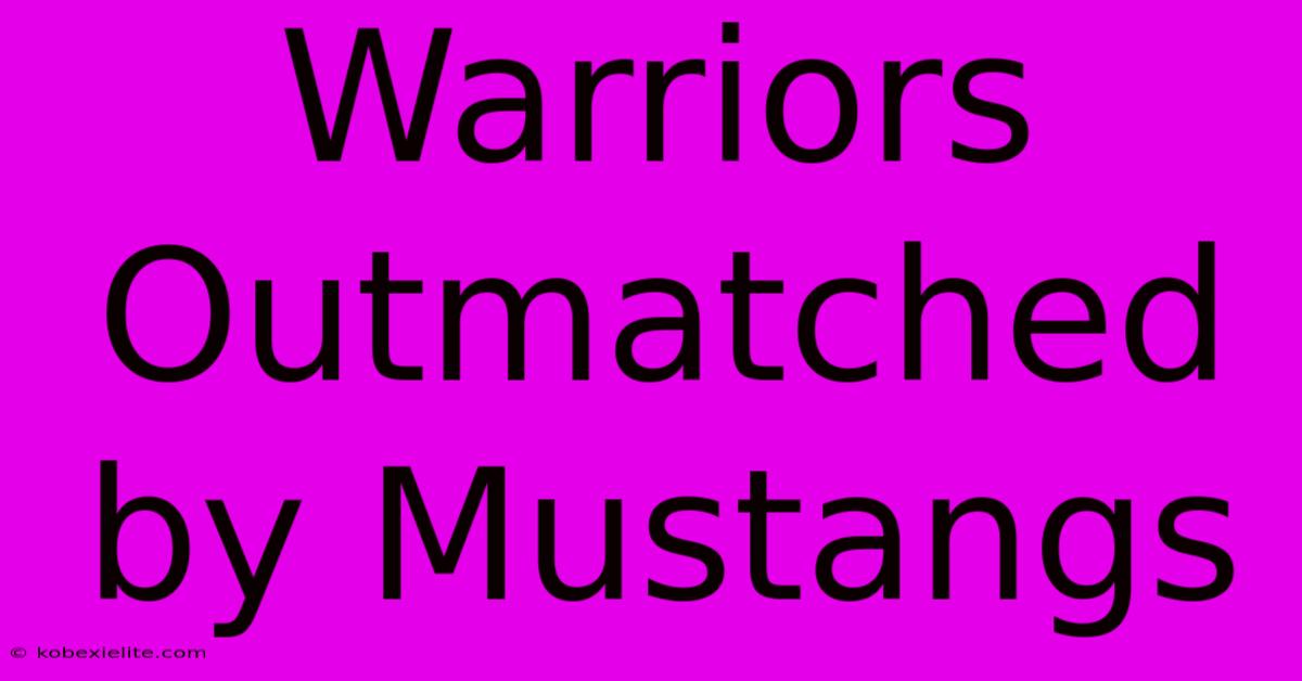 Warriors Outmatched By Mustangs