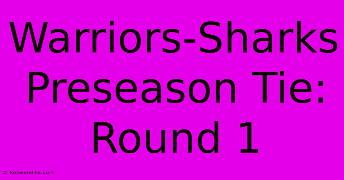 Warriors-Sharks Preseason Tie: Round 1