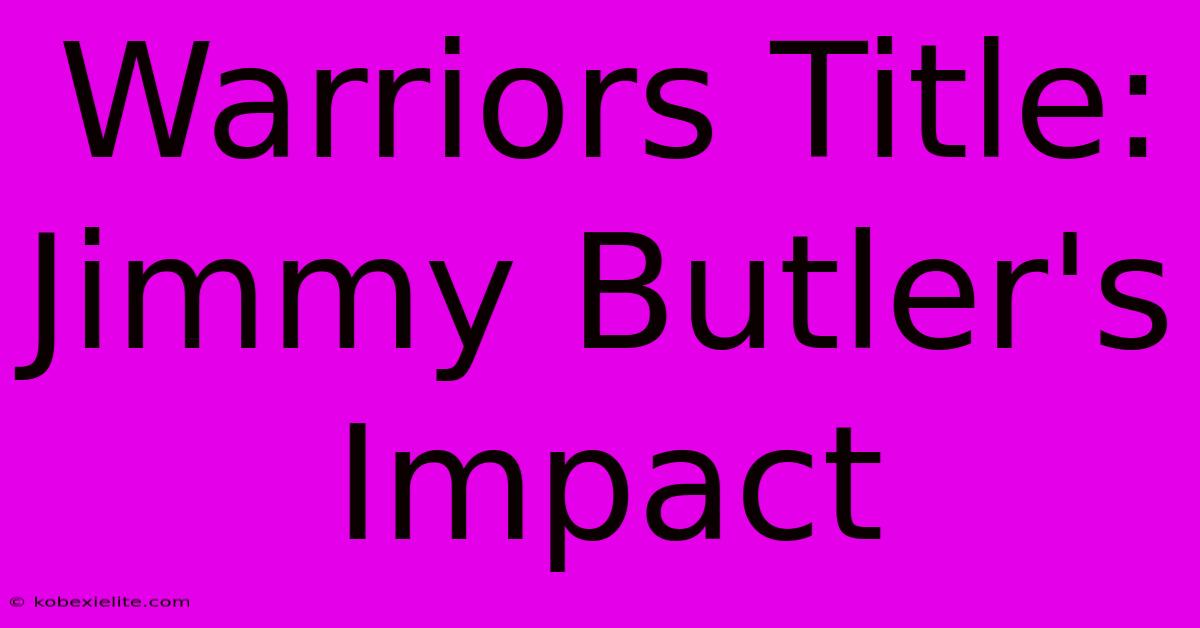 Warriors Title: Jimmy Butler's Impact