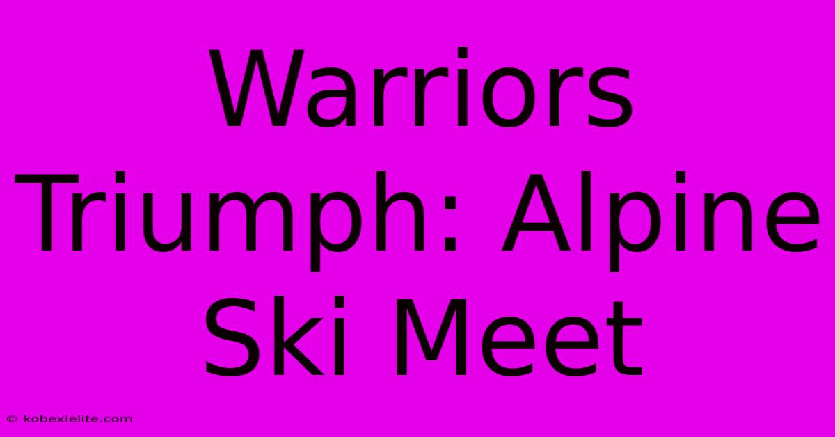 Warriors Triumph: Alpine Ski Meet