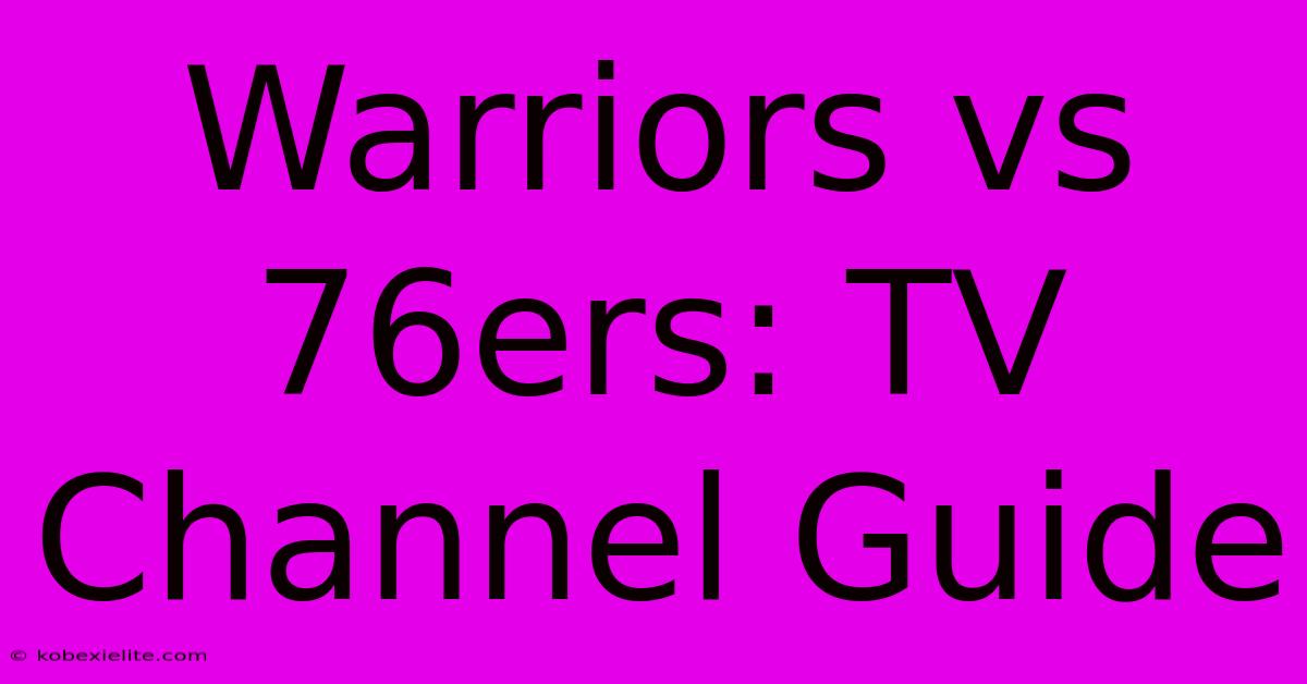 Warriors Vs 76ers: TV Channel Guide