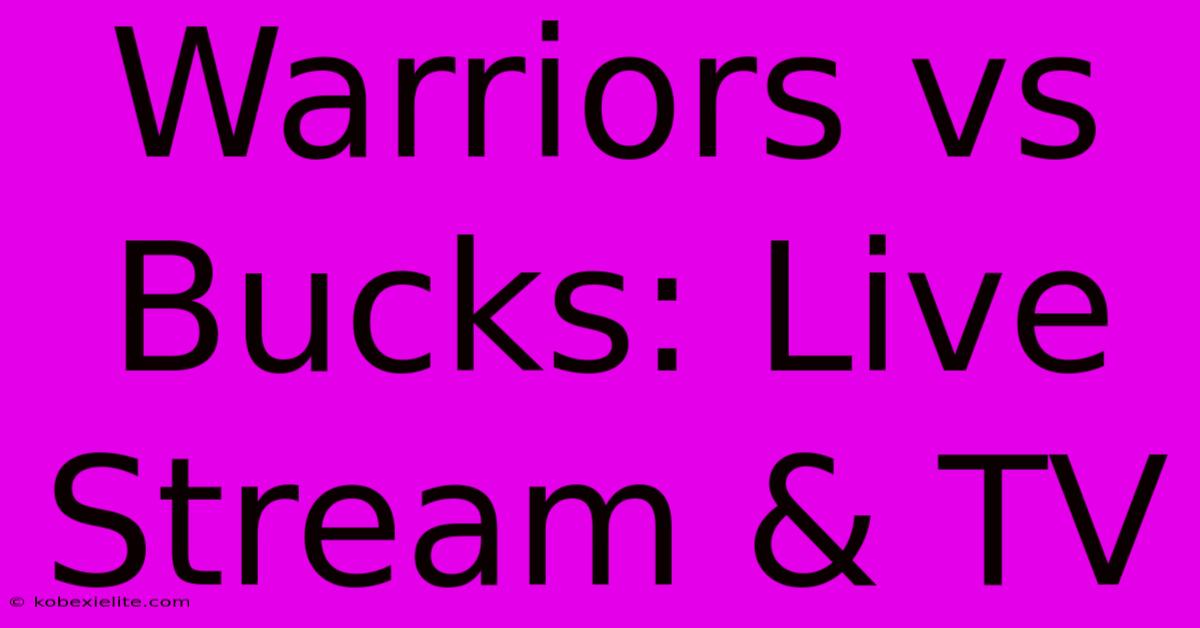 Warriors Vs Bucks: Live Stream & TV