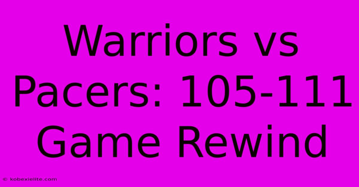 Warriors Vs Pacers: 105-111 Game Rewind