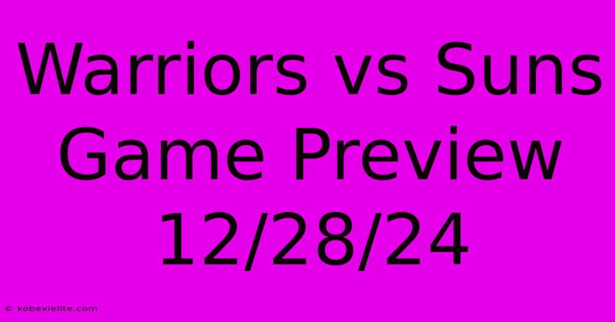 Warriors Vs Suns Game Preview 12/28/24