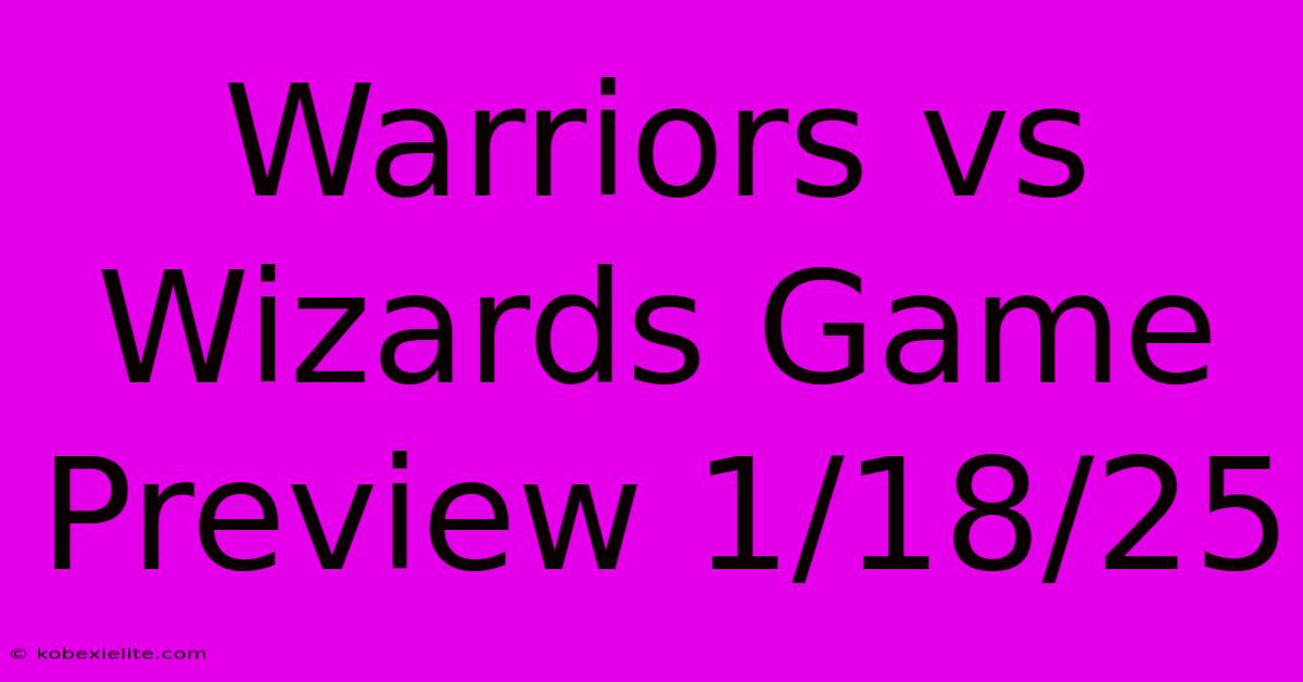 Warriors Vs Wizards Game Preview 1/18/25