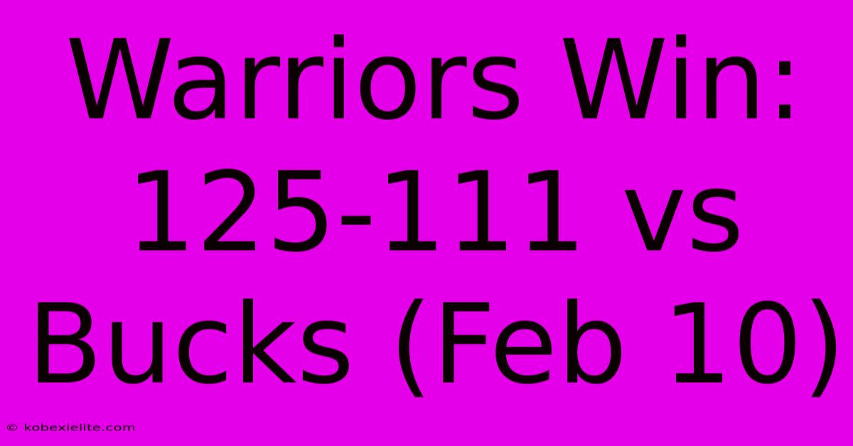 Warriors Win: 125-111 Vs Bucks (Feb 10)