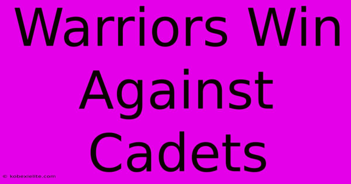 Warriors Win Against Cadets