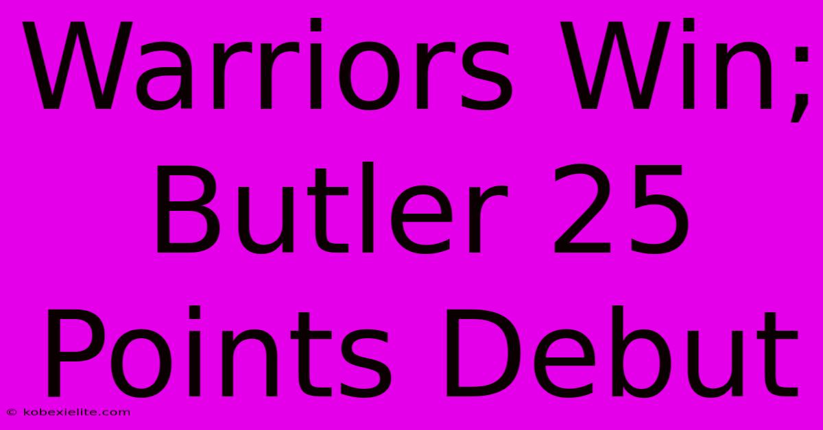 Warriors Win; Butler 25 Points Debut