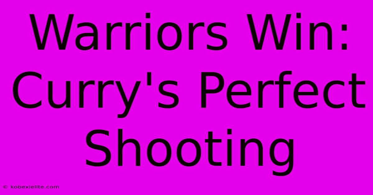 Warriors Win: Curry's Perfect Shooting