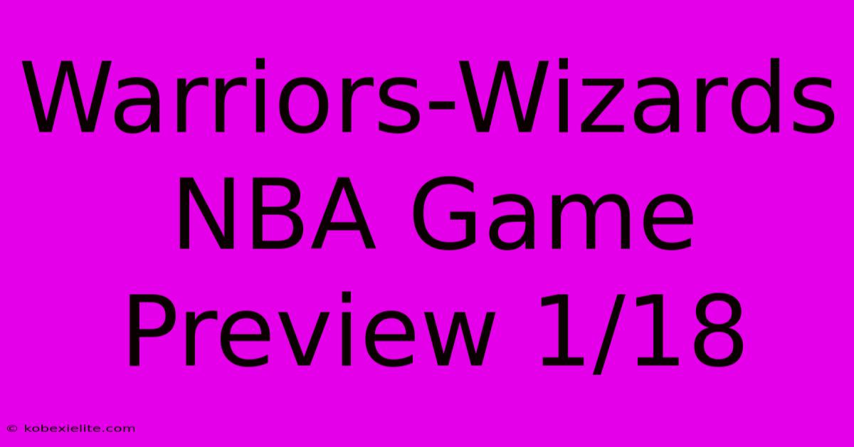 Warriors-Wizards NBA Game Preview 1/18