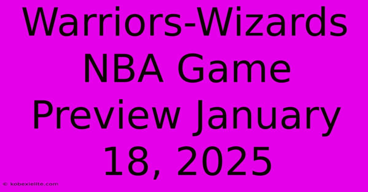 Warriors-Wizards NBA Game Preview January 18, 2025