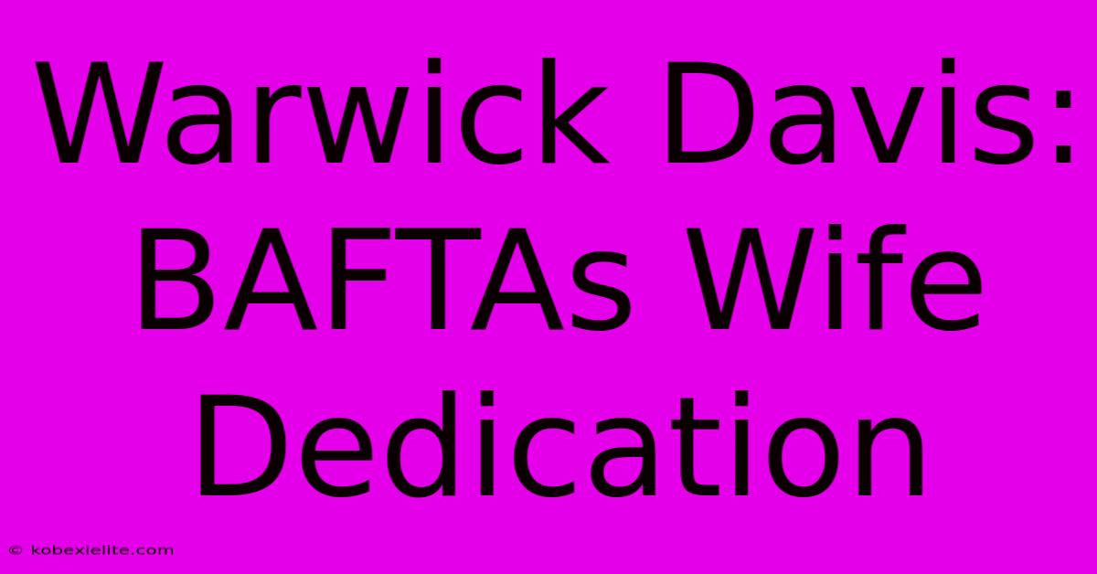 Warwick Davis: BAFTAs Wife Dedication