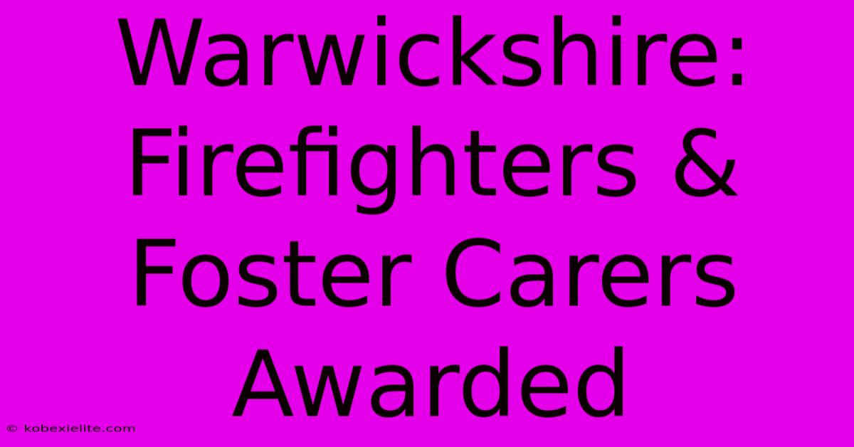 Warwickshire: Firefighters & Foster Carers Awarded