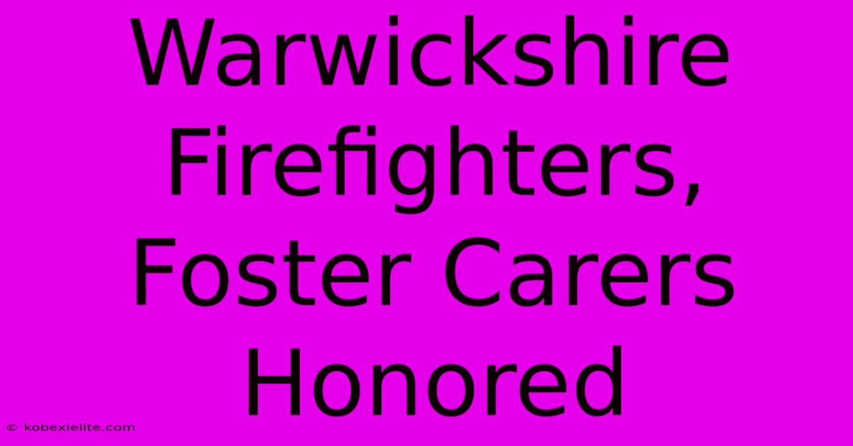 Warwickshire Firefighters, Foster Carers Honored