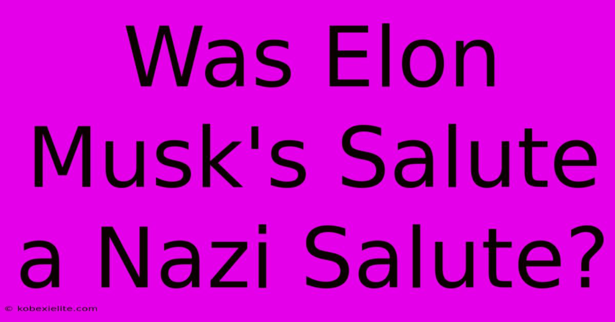 Was Elon Musk's Salute A Nazi Salute?