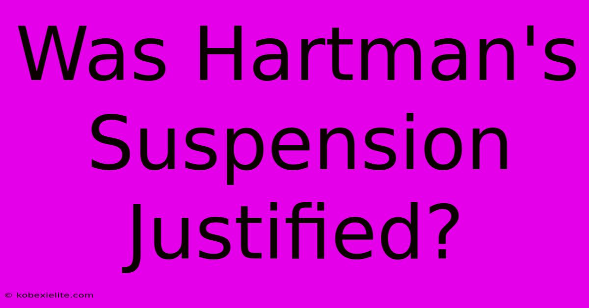 Was Hartman's Suspension Justified?