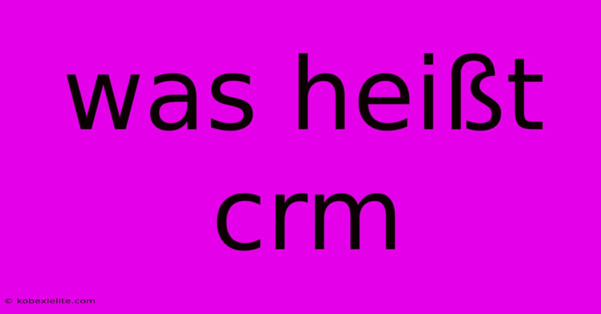 Was Heißt Crm