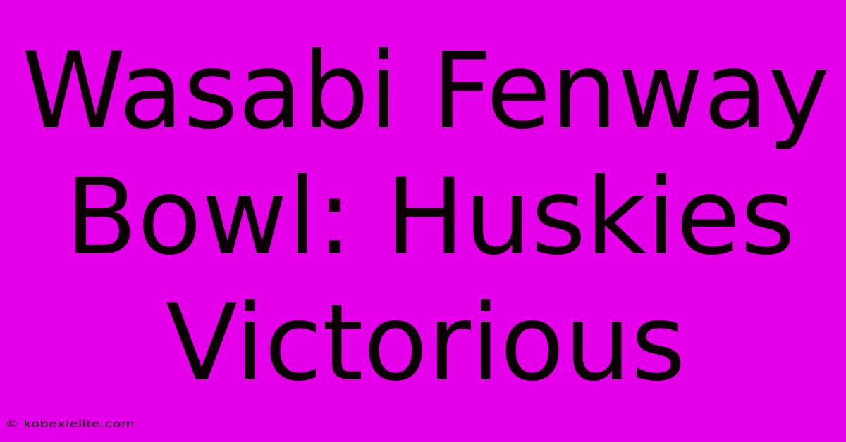 Wasabi Fenway Bowl: Huskies Victorious