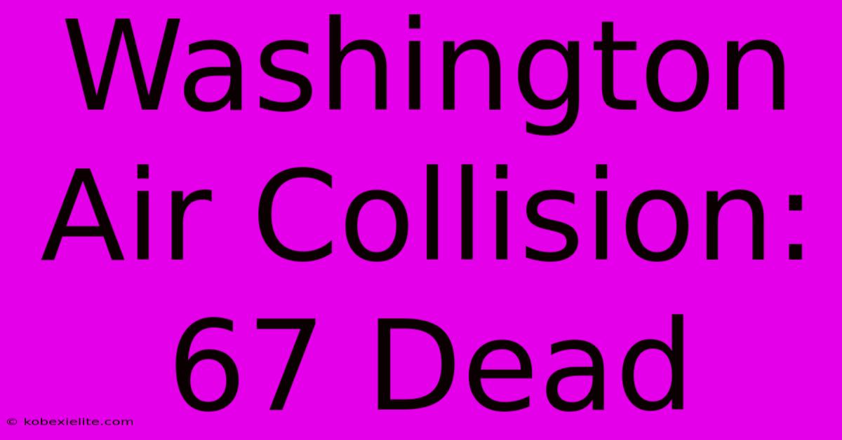 Washington Air Collision: 67 Dead