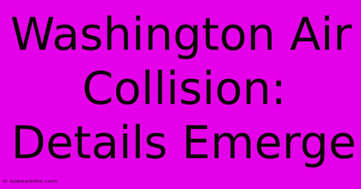 Washington Air Collision: Details Emerge