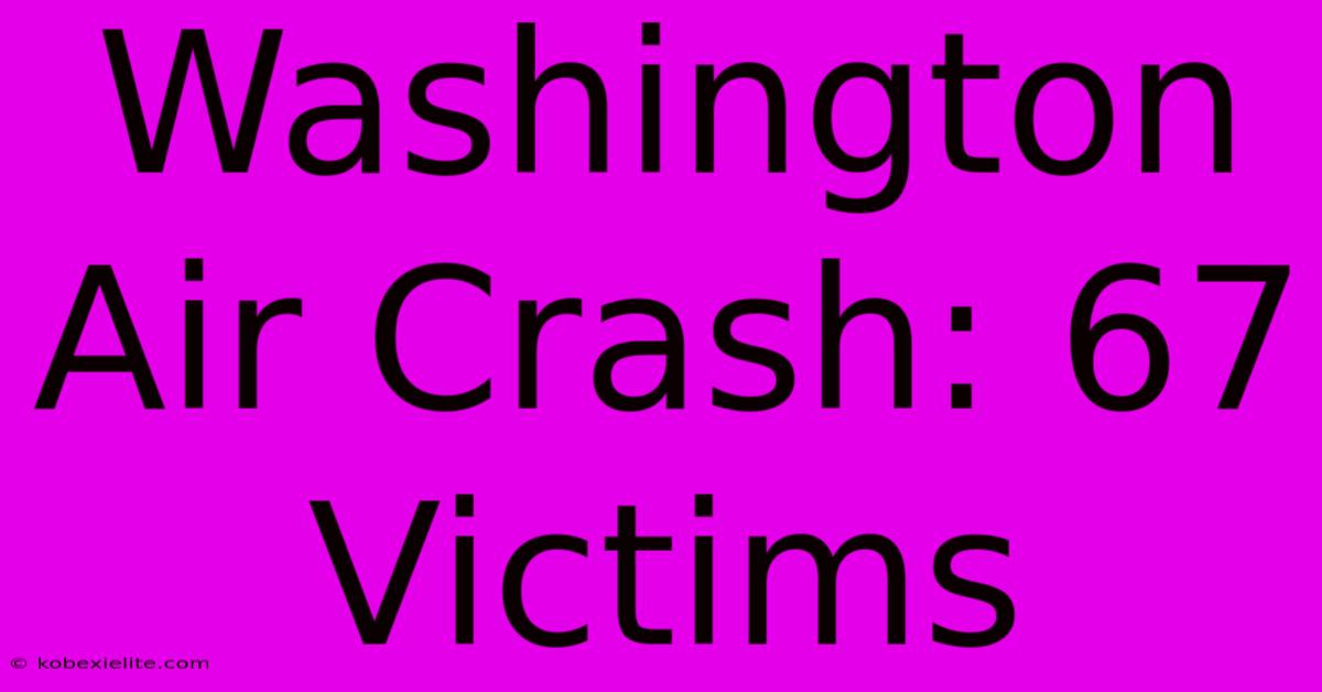 Washington Air Crash: 67 Victims