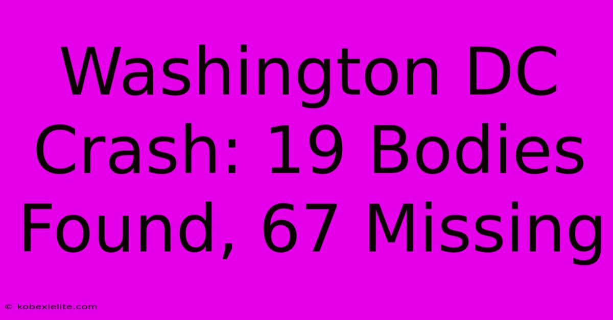 Washington DC Crash: 19 Bodies Found, 67 Missing