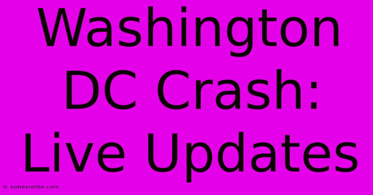 Washington DC Crash: Live Updates