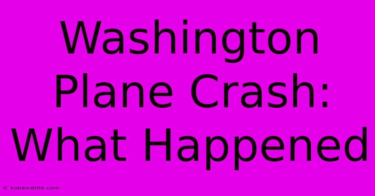 Washington Plane Crash: What Happened