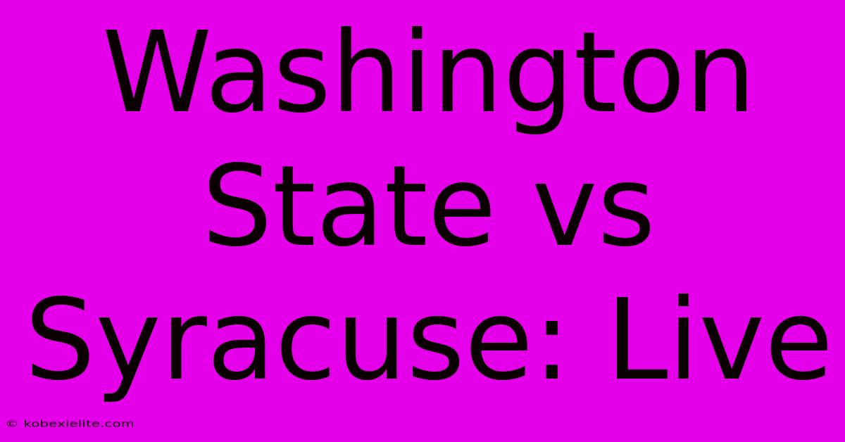 Washington State Vs Syracuse: Live