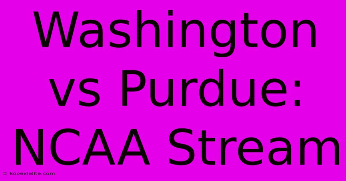 Washington Vs Purdue: NCAA Stream