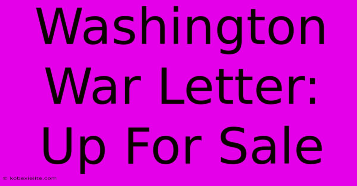 Washington War Letter: Up For Sale