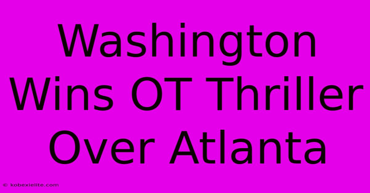 Washington Wins OT Thriller Over Atlanta