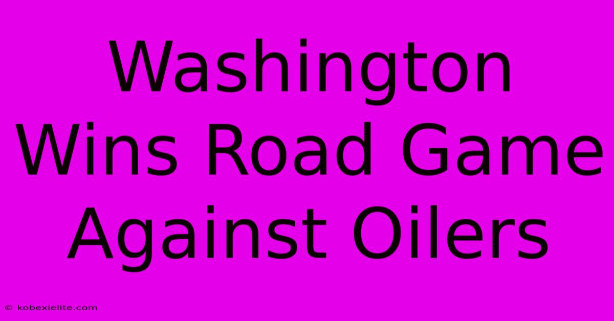 Washington Wins Road Game Against Oilers