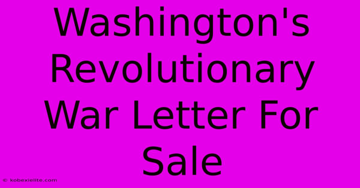 Washington's Revolutionary War Letter For Sale