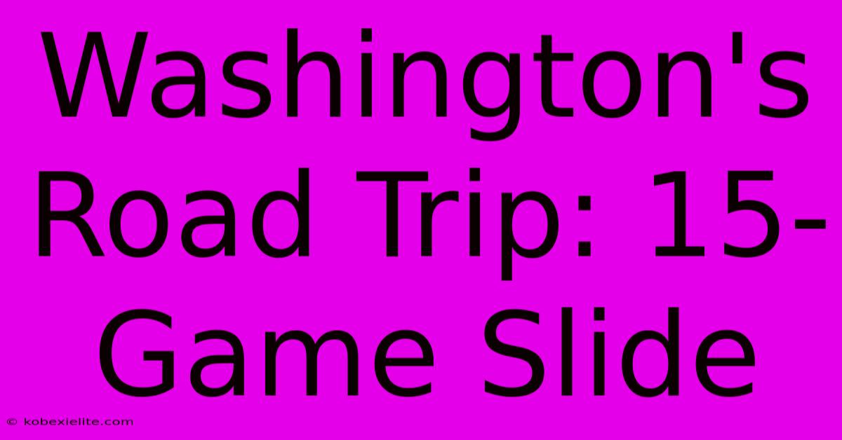 Washington's Road Trip: 15-Game Slide