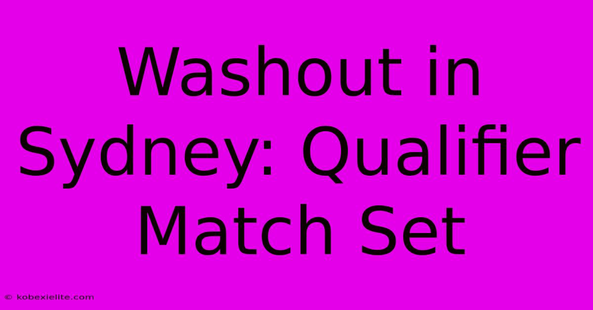 Washout In Sydney: Qualifier Match Set