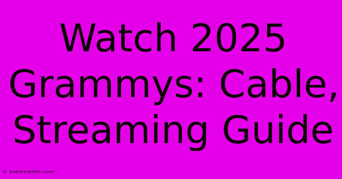 Watch 2025 Grammys: Cable, Streaming Guide