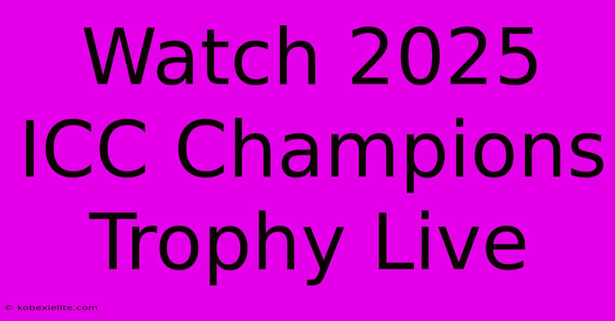 Watch 2025 ICC Champions Trophy Live