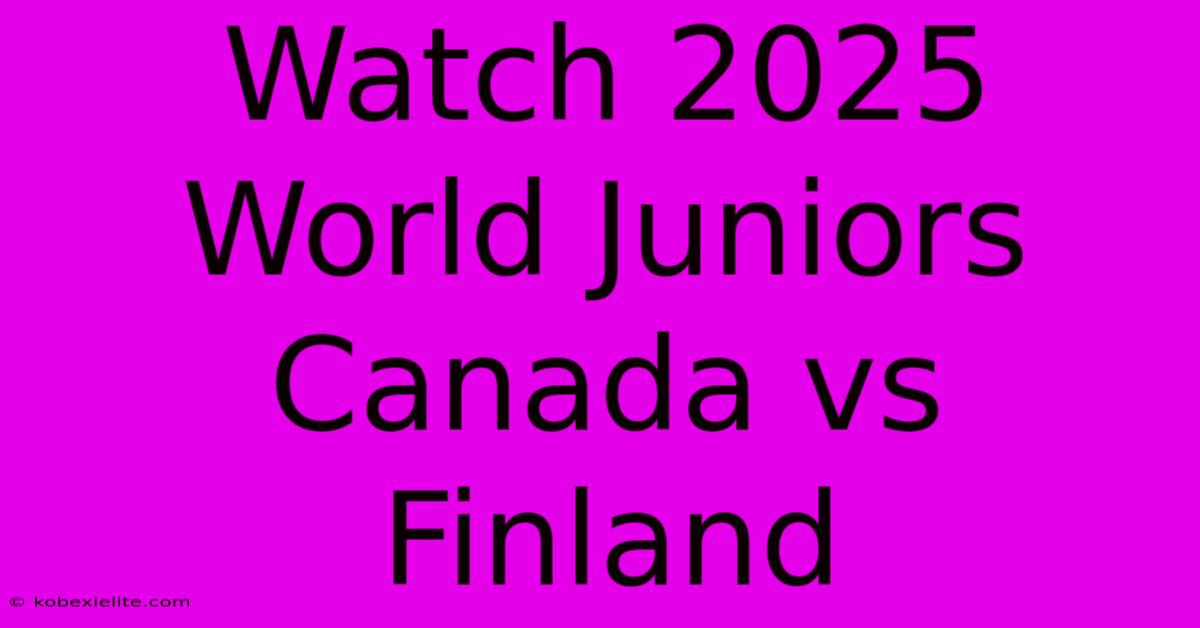 Watch 2025 World Juniors Canada Vs Finland