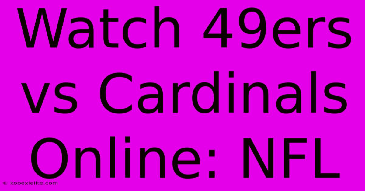 Watch 49ers Vs Cardinals Online: NFL