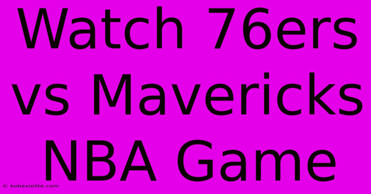 Watch 76ers Vs Mavericks NBA Game