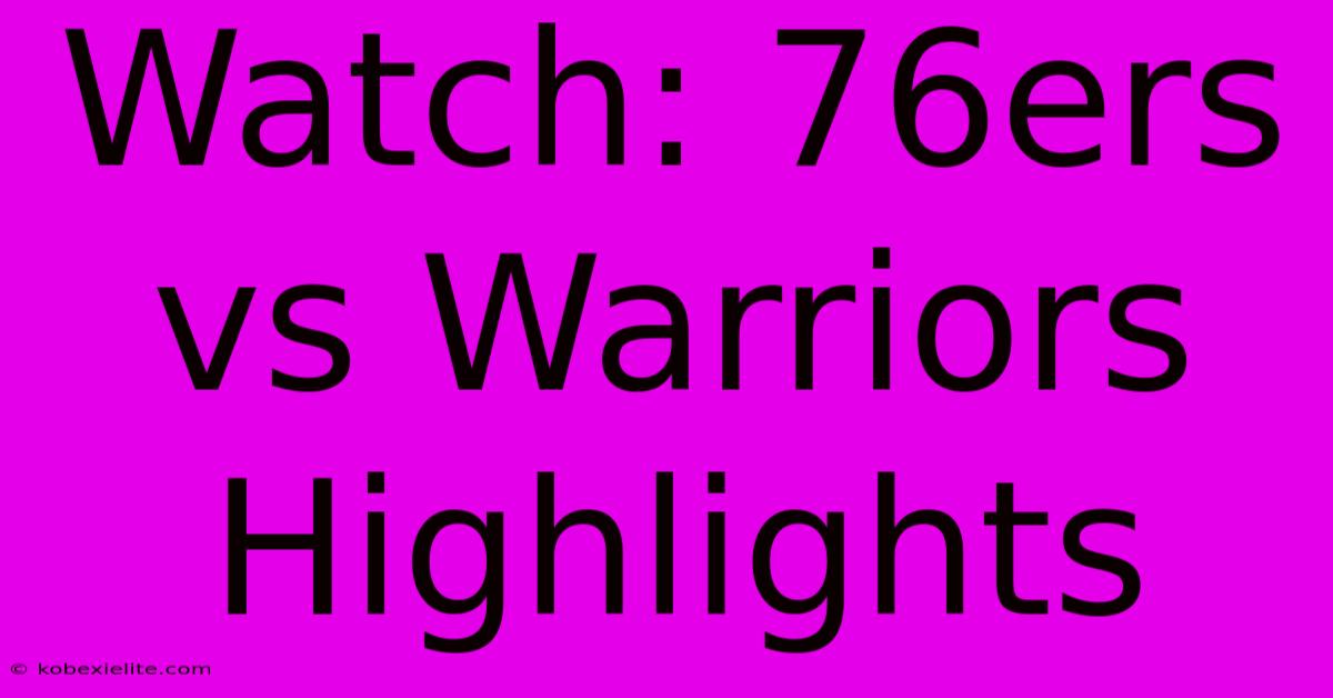 Watch: 76ers Vs Warriors Highlights