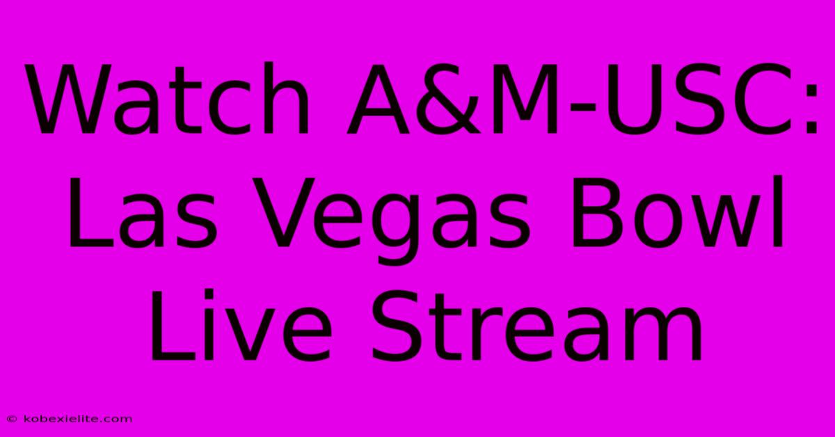 Watch A&M-USC: Las Vegas Bowl Live Stream