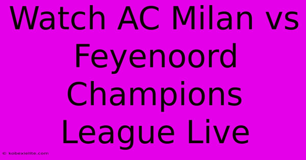 Watch AC Milan Vs Feyenoord Champions League Live