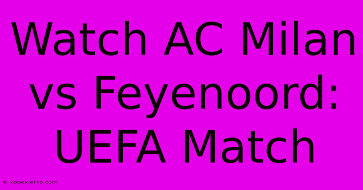 Watch AC Milan Vs Feyenoord: UEFA Match