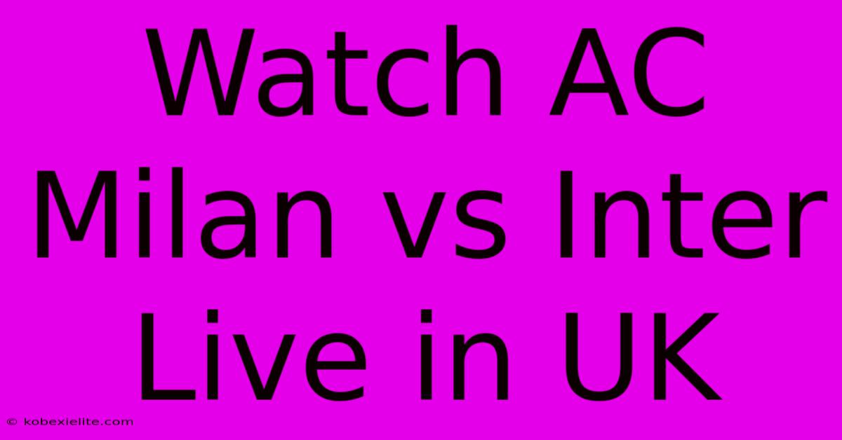 Watch AC Milan Vs Inter Live In UK