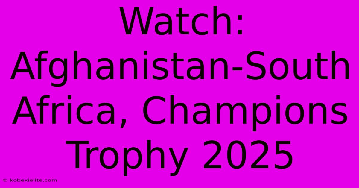 Watch: Afghanistan-South Africa, Champions Trophy 2025