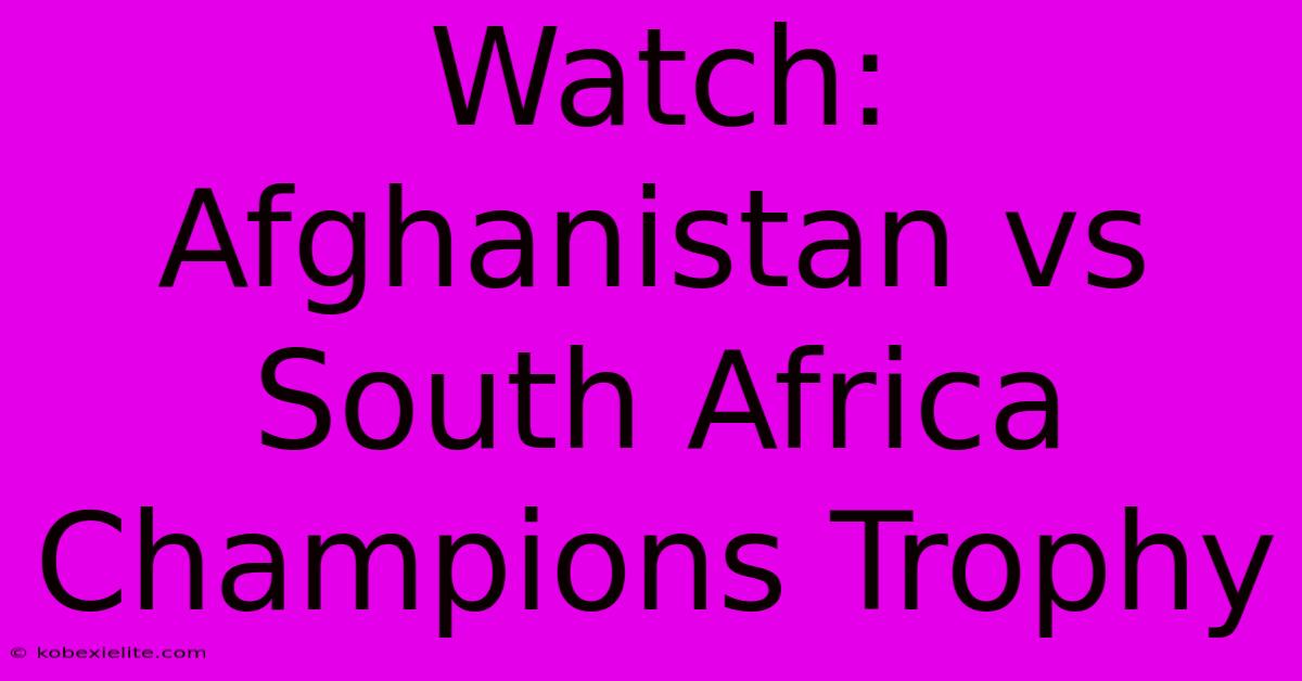 Watch: Afghanistan Vs South Africa Champions Trophy