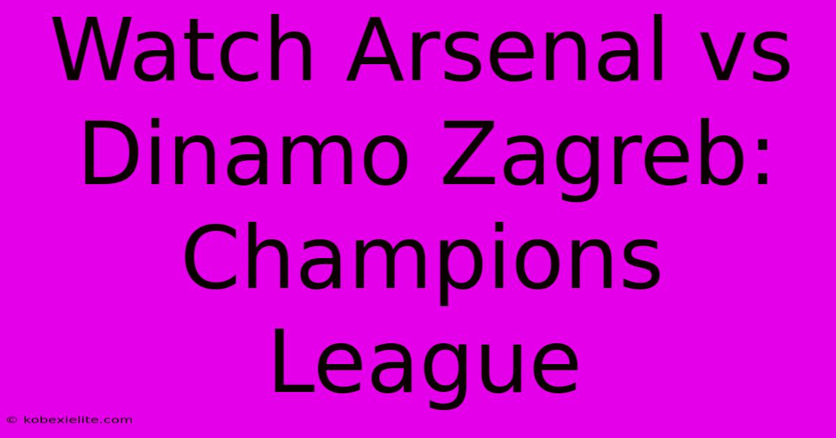 Watch Arsenal Vs Dinamo Zagreb: Champions League